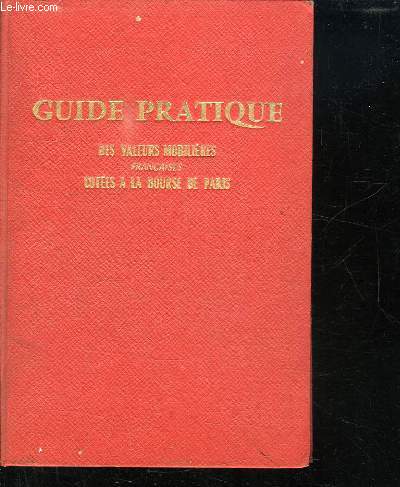 GUIDE PRATIQUE DES VALEURS MOBILIERES FRANCAISES COTEES A LA BOURSE DE PARIS.