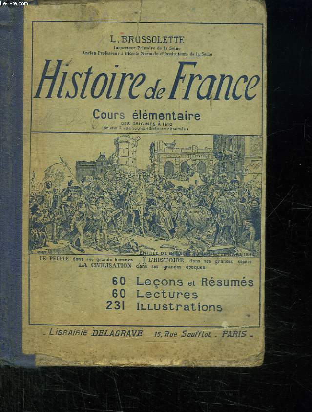 HISTOIRE DE FRANCE. COURS ELEMENTAIRE DES ORIGINES A 1610 DE 1610 ANOS JOURS. LE PEUPLE DANS SES GRANDS HOMMES. L HISTOIRE DANS SES GRANDES SCENES. LA CIVILISATION DANS SES GRANDES EPOQUES. 60 LECONS. 60 LECTURES.