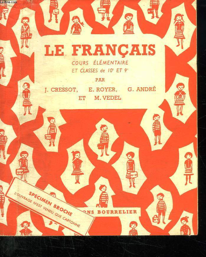 LE FRANCAIS COURS ELEMENTAIRE ET CLASSES DE 10 ET 9e. VOCABULAIRE, GRAMMAIRE, CONJUGAISON, ORTHOGRAPHE, ELOCUTION, REDACTION.