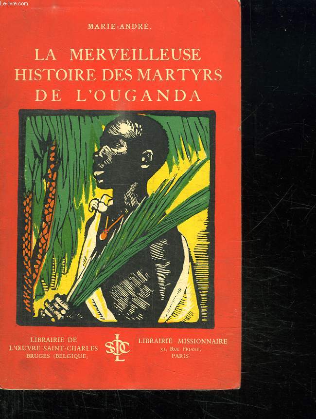 LA MERVEILLEUSE HISTOIRE DES MARTYRS DE L OUGANDA.