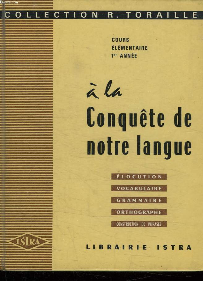 A LA CONQUETE DE NOTRE LANGUE. ELOCUTION, VOCABULAIRE, GRAMMAIRE, ORTHOGRAPHE, CONSTRUCTION DE PHRASES. COURS ELEMENTAIRE 1er ANNEE.