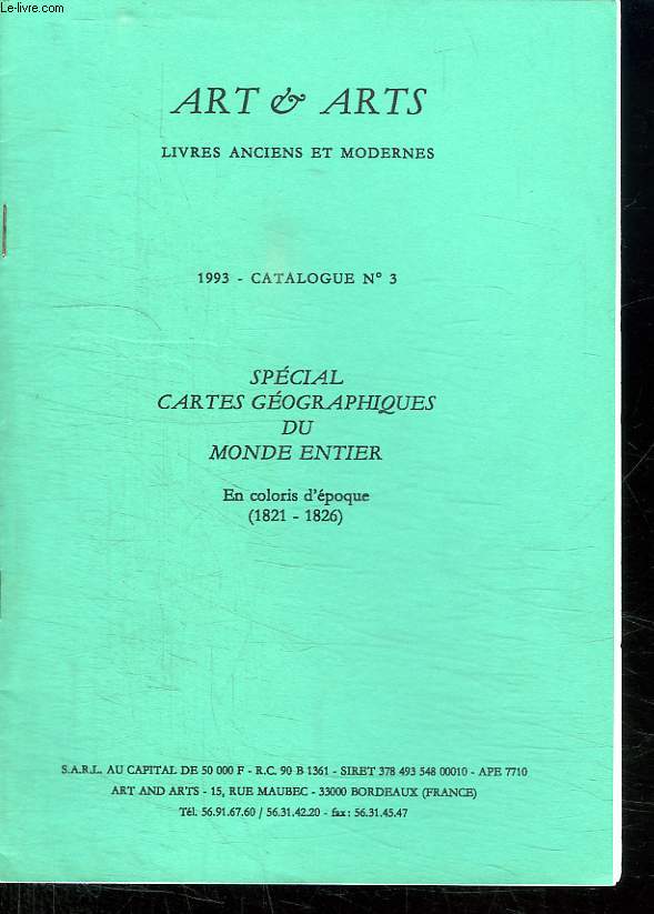 ART ET ARTS LIVRES ANCIENS ET MODERNES. CATALOGUE N 3. SPECIAL CARTES GEOGRAPHIQUES DU MONDE ENTIER. EN COLORIS D EPOQUE 1821 - 1826.