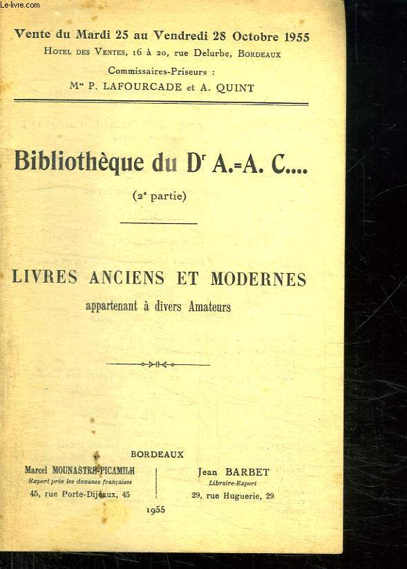 CATALOGUE DE VENTE AU ENCHERES DE LA BIBLIOTHEQUE DU DR AAC 2em PARTIE CONTENANT DES LIVRES ANCIENS ET MODERNES DU MARDI 25 AU VENDREDI 28 OCTOBRE 1955 A L HOTEL DES VENTES DE BORDEAUX.