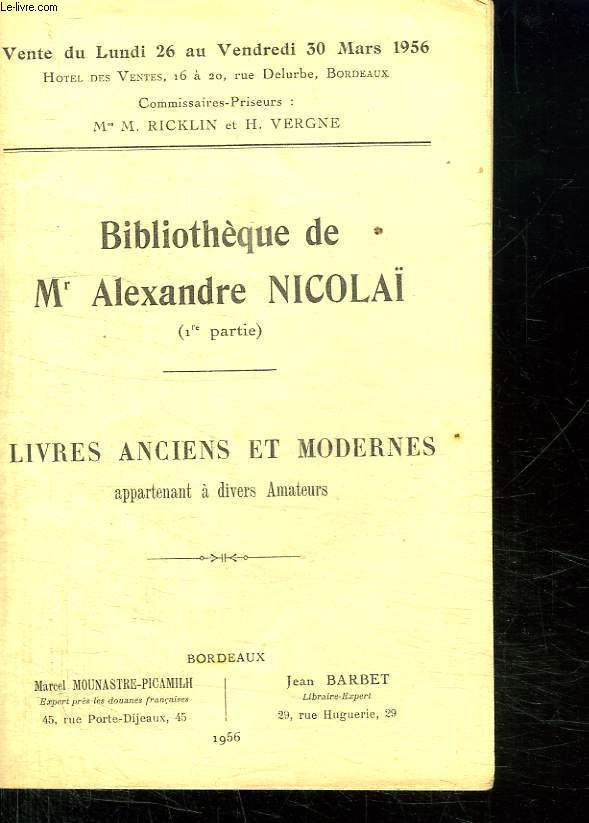 CATALOGUE DE VENTE AUX ENCHERES DE LA BIBLIOTHEQUE DE M ALEXANDRE NICOLAI DU LUNDI 26 AU VENDREDI 30 MARS 1956 A L HOTEL DES VENTES DE BORDEAUX.