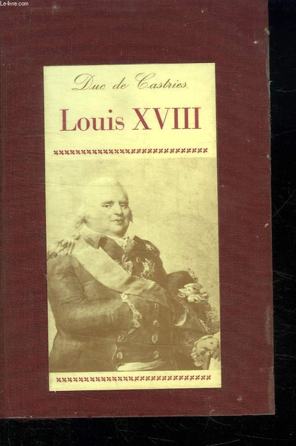 LOUIS XVIII. PORTRAIT D UN ROI.