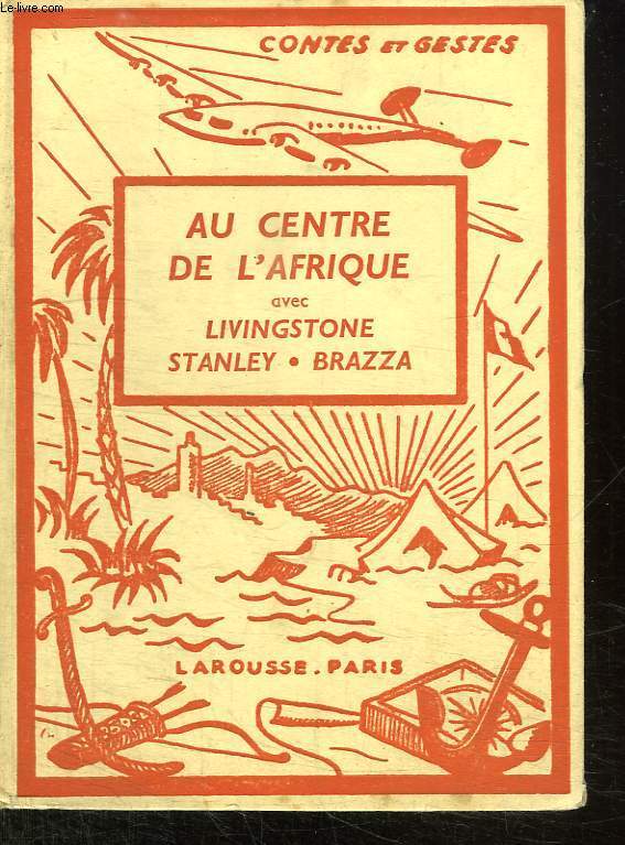 AU CENTRE DE L AFRIQUE AVEC LIVINGSTONE STANLEY, BRAZZA.