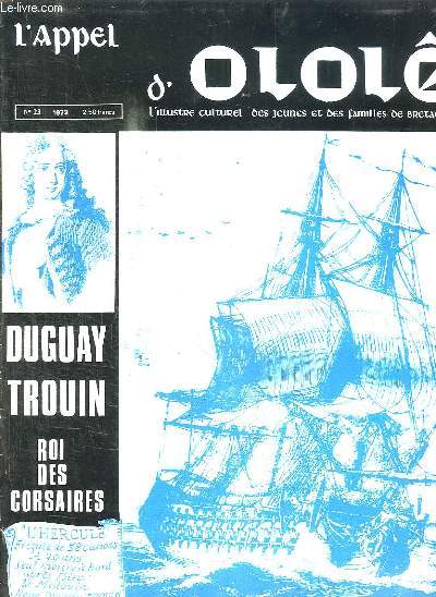 L APPEL D OLOLE N 23 DE 1973. SOMMAIRE: DUGUAY TROUIN ROI DES CORSAIRES, CRI D ALARME POUR LES DERNIERS PHOQUES DE BRETAGNE, CHOEUR DES MOINES DE KERGONAN ET DES JEUNES DU FOYER RD DE PONTCALLEC...
