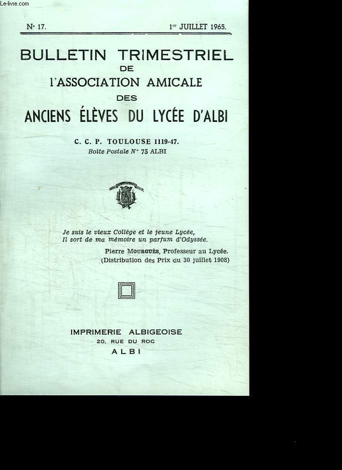BULLETIN TRIMESTRIEL DE L ASSOCIATION AMICALE DES ANCIENS ELEVES DU LYCEE D ALBI N 17 AU 1ER JUILLET 1965.
