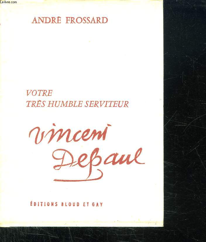 VOTRE TRES HUMBLE SERVITEUR VINCENI DEBAUL.