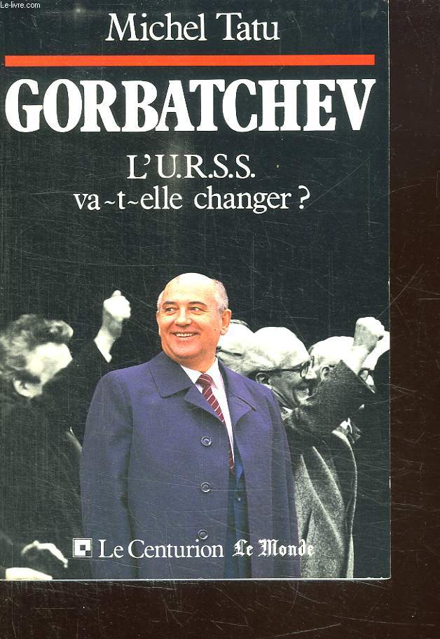 GORBATCHEV. L URSS VA T ELLE CHANGER ?