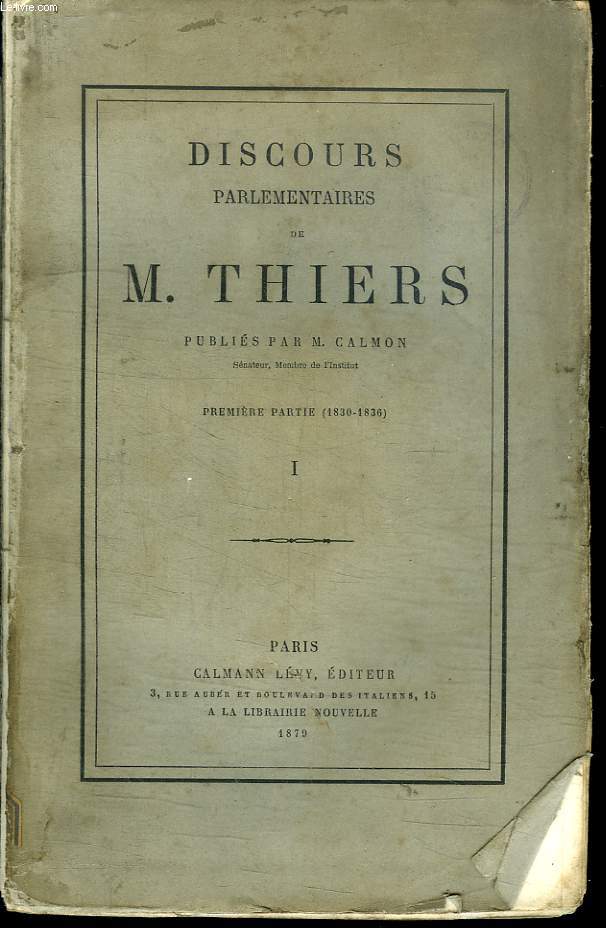 DISCOURS PARLEMENTAIRES DE M THIERS. PREMIERES PARTIE : 1830 - 1836. TOME 1.