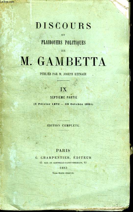 DISCOURS ET PLAIDOYERS POLITIQUES DE M GAMBETTA. TOME 9: SEPTIEME PARTIE DU 6 FEVRIER 1879 AU 28 OCTOBRE 1881. EDITION COMPLETE.