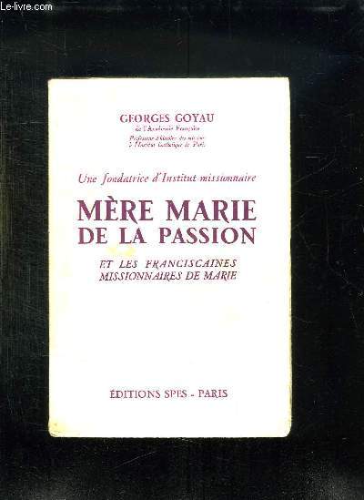 UNE FONDATRICE D INSTITUT MISSIONNAIRE. MERE MARIE DE LA PASSION ET LES FRANCISCAINES MISSIONNAIRES DE MARIE.