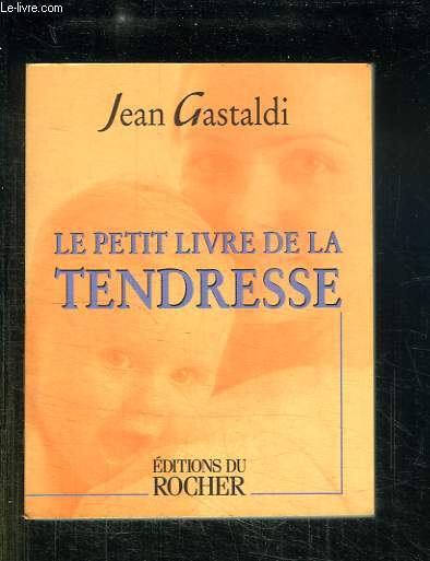 LE PETIT LIVRE DE LA TENDRESSE.