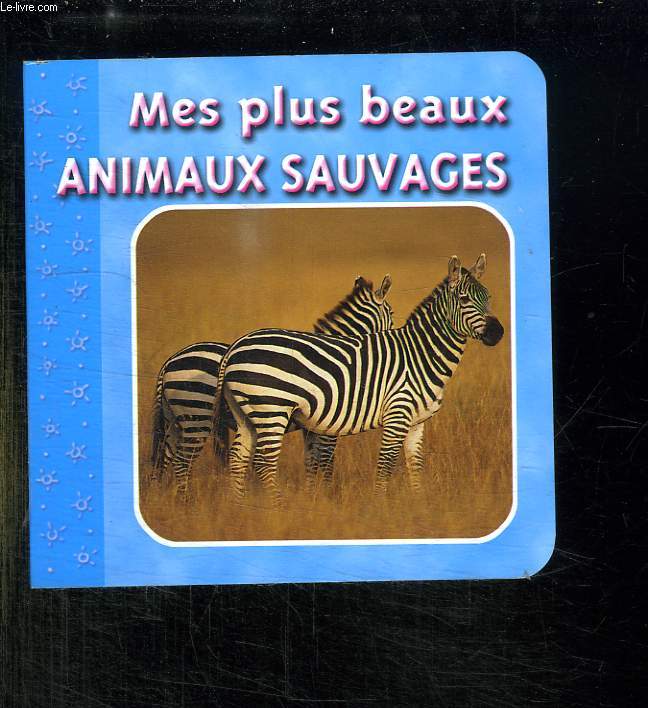 MES PLUS BEAUX ANIMAUX SAUVAGES.