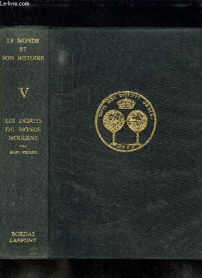 LE MODE DE L HISTOIRE TOME 5: LES DEBUTS DU MONDE MODERNE. L EUROPE EN EXPENSION, ROUTES ET IDEES NOUVELLES, LA CROISSANCE DE L EUROPE, NOUVEAUX CENTRES DE GRAVITE, LES CONFLITS POLITIQUES ET RELIGIEUX.