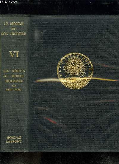 LE MONDE ET SON HISTOIRE. TOME 6: LES DEBUTS DU MONDE MODERNE. LE MONDE FACE AU DEFI EUROPEEN, LA PREPRODERANCE FRANCAISE, LE TRIOMPHE DE L ETAT ET DE LA PENSEE MODERNES.