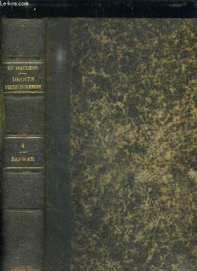 TRAITE ALPHABETIQUE DES DROITS D ENREGISTREMENT DE TIMBRE ET D HYPOTHEQUES. 2em TIRAGE. TOME4: SAI - WAR.