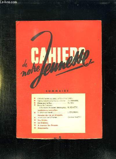 CAHIERS DE NOTRE JEUNESSE N 5. DECEMBRE 1941. SOMMAIRE: OFFRONS L ANNE QUI PASSE ET L ANNEE QUI VIENT, VISION CHRETIENNE D UN MONDE NOUVEAU, PRIERE POUR LA PAIX...