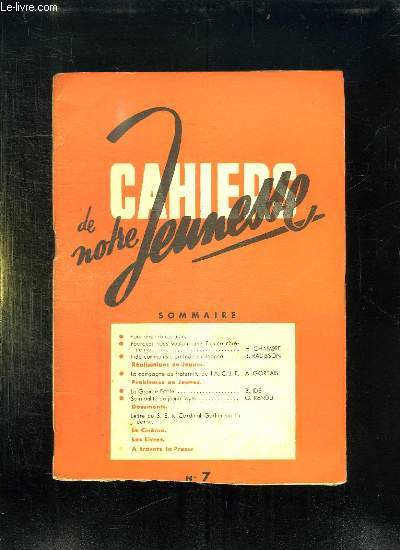 CAHIERS DE NOTRE JEUNESSE N 7. FEVRIER 1942. SOMMAIRE: POUR UNE FRANCE UNIE, POURQUOI NOUS VOULONS UNE FRANCE CHRETIENNE, INDE COMMUNISTE OU INDE CHRETIENNE...