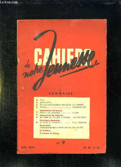 CAHIERS DE NOTRE JEUNESSE N 9. MAI 1942. SOMMAIRE: PIERRE, JEANNE D ARC, POUR UNE ACTION CHRETIENNE DANS LA CITE, LA FRANCE NE FINIT PAS A MARSEILLE, LA FEMME ET L INSTRUCTION...