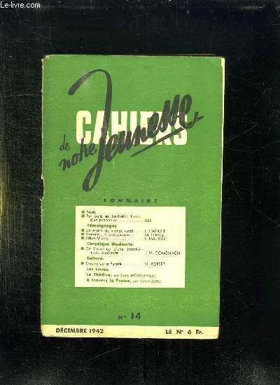CAHIERS DE NOTRE JEUNESSE N 14 DECEMBRE 1942. SOMMAIRE: PAR DELA LES BARBELES LETTRES D UN PRISONNIER, UN ESPOIR DU MONDE RURAL, DEMAIN LA BOURGEOISE, DE L ABSENCE D UNE COMMUNAUTE ETUDIANTE...