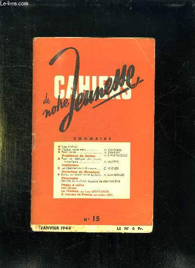 CAHIERS DE NOTRE JEUNESSE N 15 JANVIER 1943. SOMMAIRE; POUR UN DELEGUE DES JEUNES TRAVAILLEURS, LES CHANTIERS DE LA JEUNESSE, SUITE OU DEBUT DE LA CULTURE...