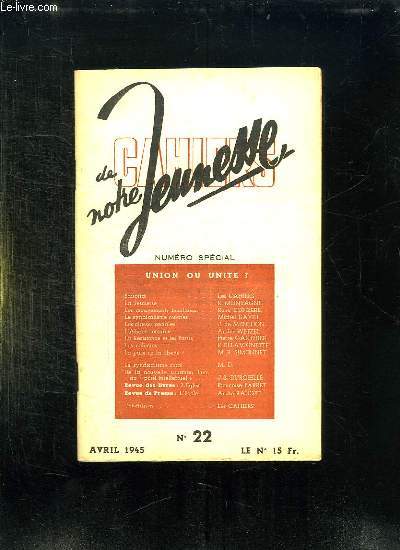 CAHIERS DE NOTRE JEUNESSE N 22 AVRIL 1945. SOMMAIRE: LES MOUVEMENTS FAMILIAUX, LE SYNDICALISME OUVRIER, LES RESISTANCE ET MES PARTIS...