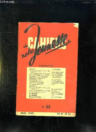 CAHIERS DE NOTRE JEUNESSE N 23 MAI 1945. SOMMAIRE: LA BOURGEOISIE CLASSE DIRIGEANTE, LA POUSSEE RUSSE VERS LES MERS, LE DRAME DE L HUMANISME ATHEE...
