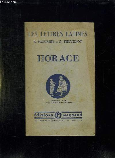 LES LETTRES LATINES. HORACE CHAPITRE XV . REPOND AUX PROGRAMMES OFFICIELS DE LA CLASSE DE PREMIERE.