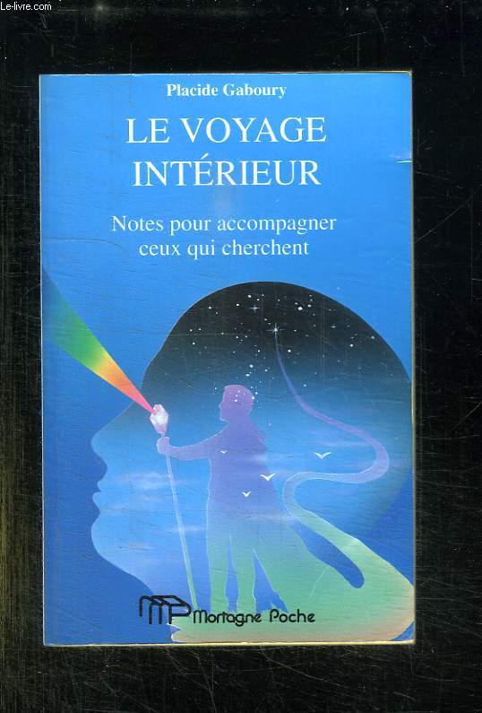 LE VOYAGE INTERIEUR. NOTES POUR ACCOMPAGNER CEUX QUI CHERCHENT.