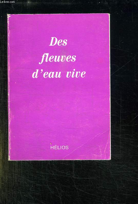 DES FLEUVES D EAU VIVE. LA VOIE DU COEUR.