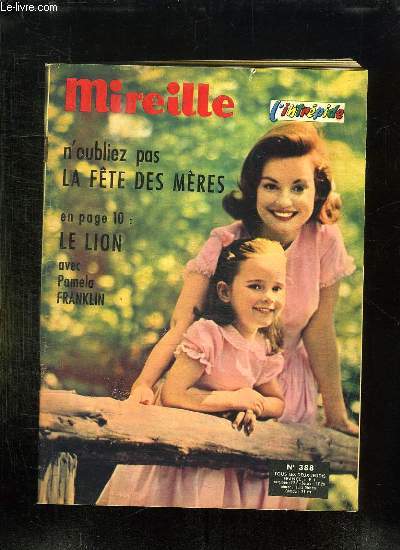 MIREILLE L INTREPIDE N 388. SOMMAIRE: N OUBLIEZ PAS LA FETE DES MERES, LE LION AVEC PAMELA FRANKLIN...