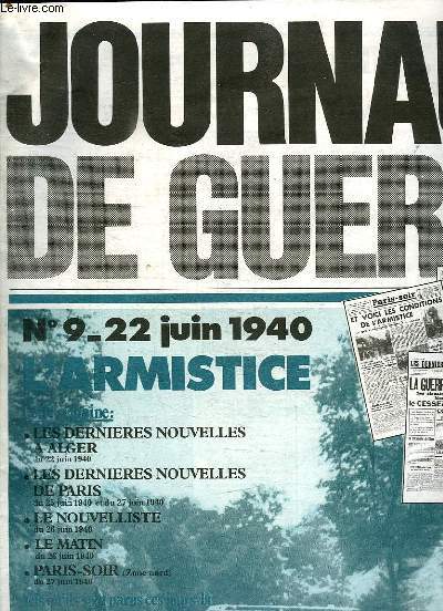 JOURNAUX DE GUERRE N 9 DU 22 JUIN 1940. SOMMAIRE: L ARMISTICE, LES DERNIERES NOUVELLES A ALGER DU 22 JUIN 1940, LES DERNIERES NOUVELLES DE PARIS DU 25 AU 27 JUIN 1940, LE NOUVELLISTE DU 26 JUIN 1940, LE MATIN DU 26 JUIN 1940, PARIS SOIR DU 27 JUIN 1940.