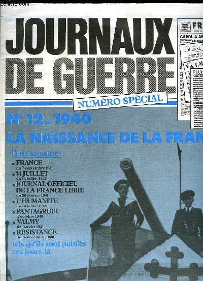 JOURNAUX DE GUERRE N 12 1940. NUMERO SPECIAL. LA NAISSANCE DE LA FRANCE LIBRE. FRANCE DU 7 SEPTEMBRE 1940, JOURNAL OFFICIEL DE LA FRANCE LIVRE DU 20 JANVIER 1940, L HUMANITE DU 10 JUILLET 1940. PANTAGRUEL D OCTOBRE 1940...