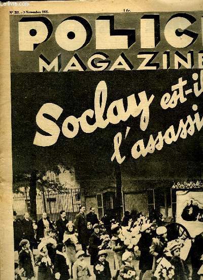 POLICE MAGAZINE N 258 DU 3 NOVEMBRE 1935. SOMMAIRE: SOCLAY EST IL L ASSASSIN ? UN CRIME PASSIONNEL AU BAGNE, UN AS DU VOL POSTAL, HEROS DE SCANDALES...