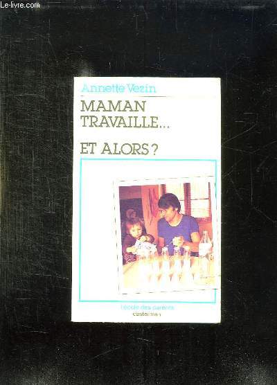 MAMAN TRAVAILLE ET ALORS ?