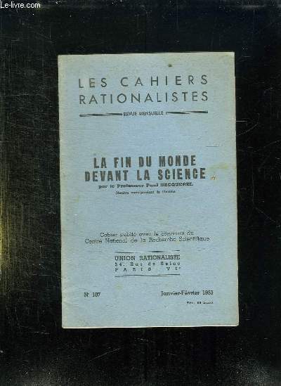 LES CAHIERS RATIONALISTES N 107 JANVIER FEVRIER 1950. LA FIN DU MONDE DEVANT LA SCIENCE PAR LE PROFESSEUR PAUL BECQUEREL.
