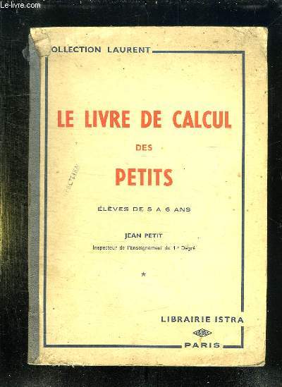 LE LIVRE DE CALCUL DES PETITS. ELEVES DE 5 A 6 ANS.