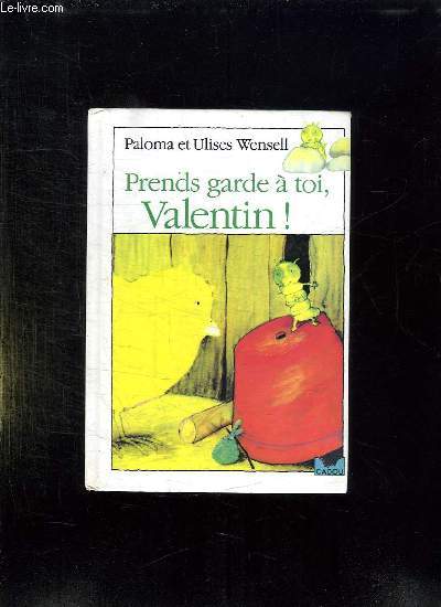 PRENDS GARDE A TOI VALENTIN.