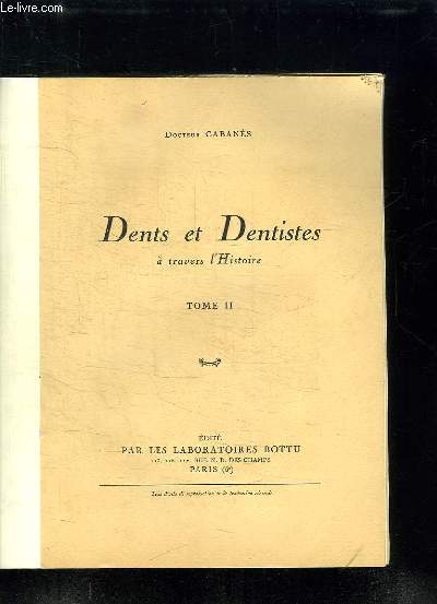 DENTS ET DENTISTES A TRAVERS L HISTOIRE TOME II.