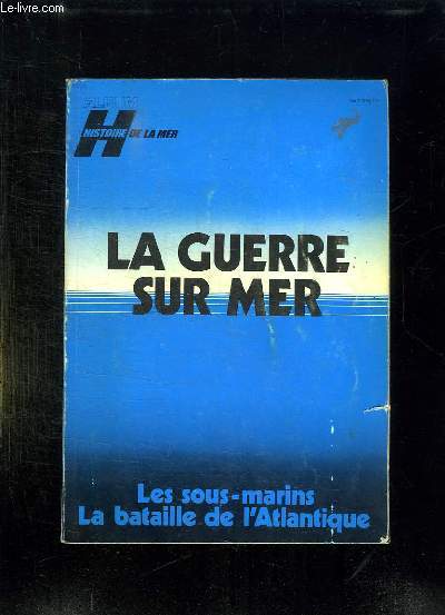 ALBUM HISTOIRE DE LA MER. LA GUERRE SUR MER. LES SOUS MARINS, LA BATAILLE DE L ATLANTIQUE.