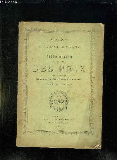 PETIT SEMINAIRE DE MONTAUBAN. DISTRIBUTION SOLENNELLE DES PRIX SOUS LA PRESIDENCE DE MONSEIGNEUR FIARD SAMEDI 27 JUILLET 1889.