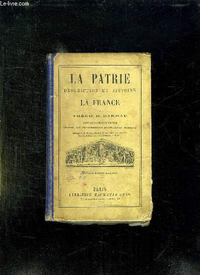 LA PATRIE DESCRIPTION ET HISTOIRE DE LA FRANCE. LIVRE DE LECTURE ET D ETUDE.