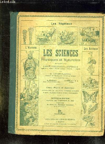 LES SCIENCES PHYSIQUES ET NATURELLES APPRISES PAR L IMAGE, L OBSERVATION L EXPERIENCE. COURS MOYEN ET SUPERIEUR. CONFORME AU PROGRAMME DU 23 FEVRIER 1923.