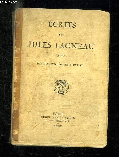 ECRITS DE JULES LAGNEAU REUNIS PAR LE SOINS DE SES DISCIPLES.
