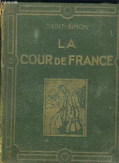 LA COUR DE FRANCE. A LA FIN DU XVII SIECLE D APRES LES MEMOIRES.