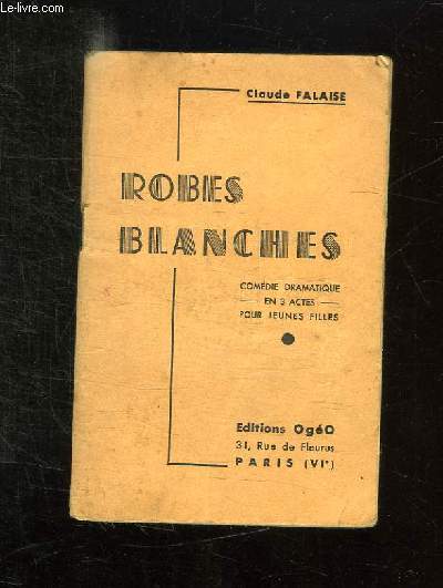 ROBES BLANCHES. COMEDIE DRAMATIQUE EN 3 ACTES .