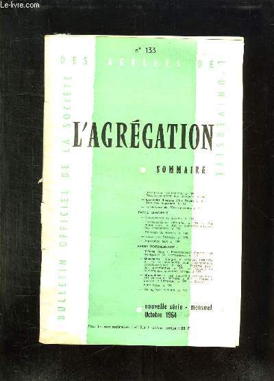 L AGREGATION N 133 OCTOBRE 1964. SOMMAIRE: LA REFORME DE L ENSEIGNEMENT...