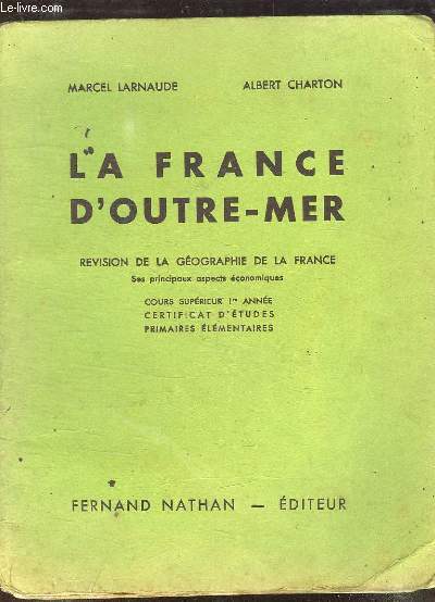 LA FRANCE D OUTRE MER. REVISION DE LA GEOGRAPHIE DE LA FRANCE. COURS SUPERIEUR 1er ANNEE CERTIFICAT D ETUDES PRIMAIRES ELEMENTAIRES.